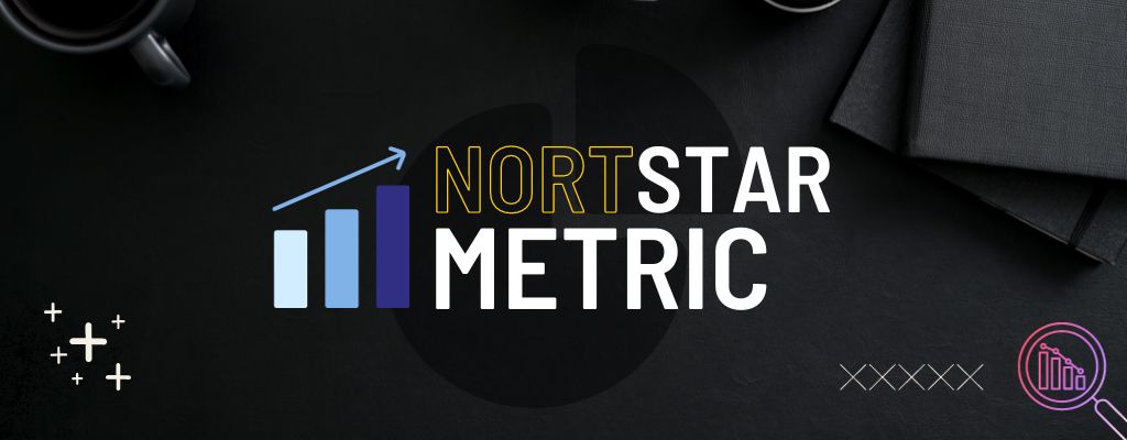 North Star Metric - Métrica Norte